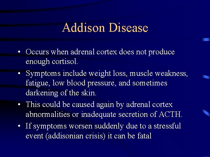 Addison Disease • Occurs when adrenal cortex does not produce enough cortisol. • Symptoms