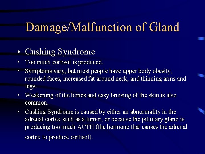 Damage/Malfunction of Gland • Cushing Syndrome • Too much cortisol is produced. • Symptoms