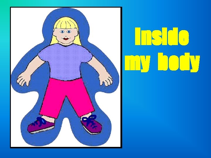 Inside my body 