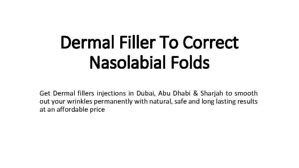 Dermal Filler To Correct Nasolabial Folds Get Dermal fillers injections in Dubai, Abu Dhabi