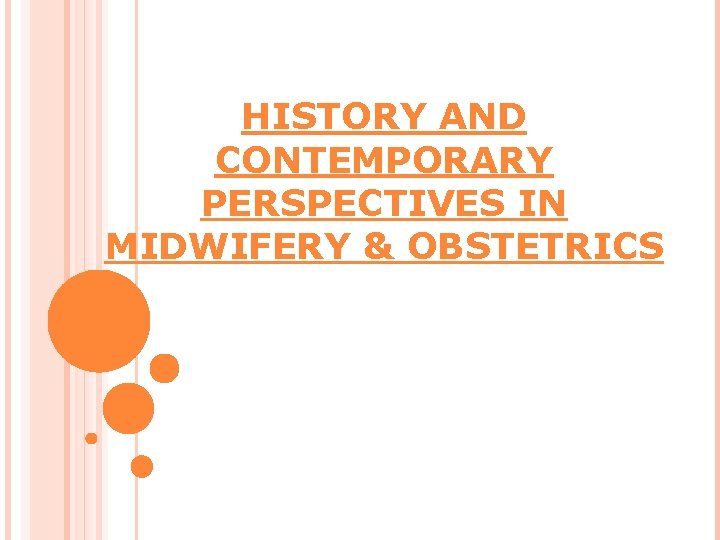 HISTORY AND CONTEMPORARY PERSPECTIVES IN MIDWIFERY & OBSTETRICS 