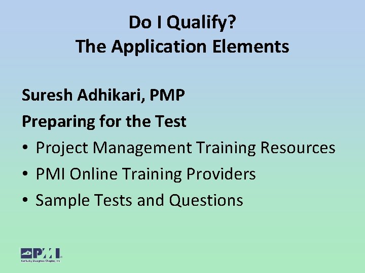 Do I Qualify? The Application Elements Suresh Adhikari, PMP Preparing for the Test •