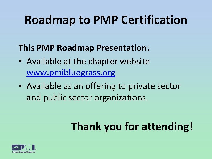 Roadmap to PMP Certification This PMP Roadmap Presentation: • Available at the chapter website