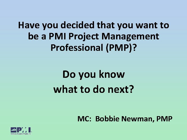 Have you decided that you want to be a PMI Project Management Professional (PMP)?