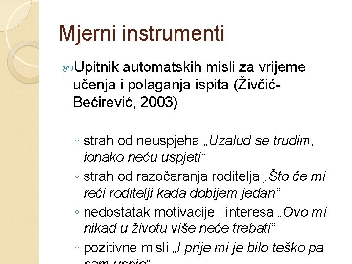 Mjerni instrumenti Upitnik automatskih misli za vrijeme učenja i polaganja ispita (ŽivčićBećirević, 2003) ◦