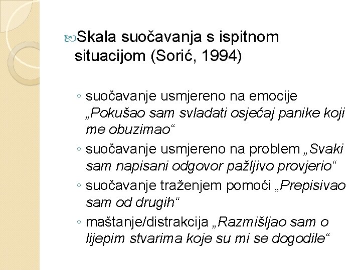  Skala suočavanja s ispitnom situacijom (Sorić, 1994) ◦ suočavanje usmjereno na emocije „Pokušao