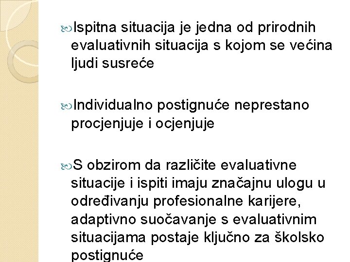  Ispitna situacija je jedna od prirodnih evaluativnih situacija s kojom se većina ljudi