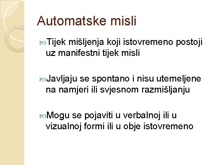 Automatske misli Tijek mišljenja koji istovremeno postoji uz manifestni tijek misli Javljaju se spontano