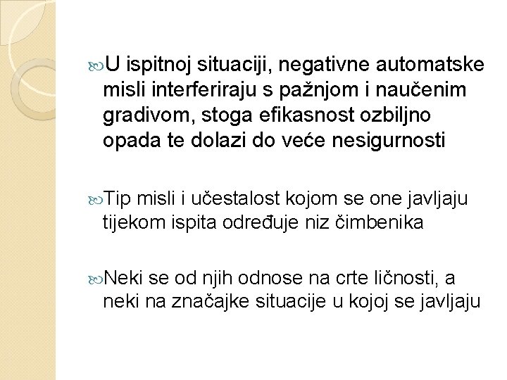  U ispitnoj situaciji, negativne automatske misli interferiraju s pažnjom i naučenim gradivom, stoga