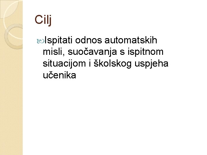 Cilj Ispitati odnos automatskih misli, suočavanja s ispitnom situacijom i školskog uspjeha učenika 