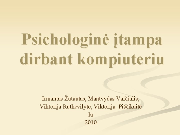 Psichologinė įtampa dirbant kompiuteriu Irmantas Žutautas, Mantvydas Vaičiulis, Viktorija Rutkevilytė, Viktorija Piščikaitė Ia 2010