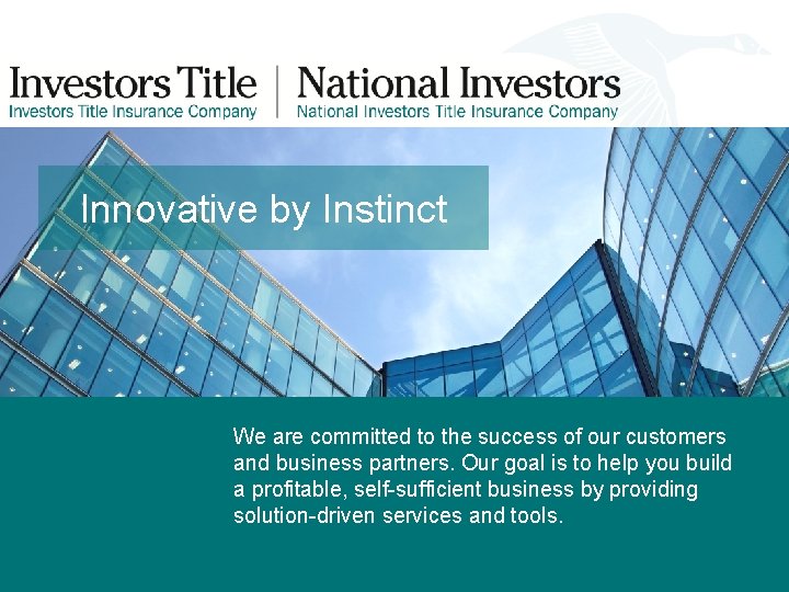 Innovative by Instinct We are committed to the success of our customers and business