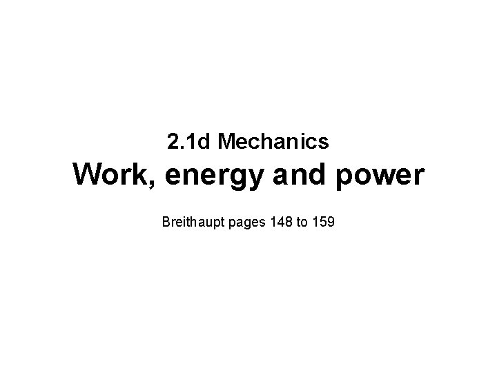 2. 1 d Mechanics Work, energy and power Breithaupt pages 148 to 159 
