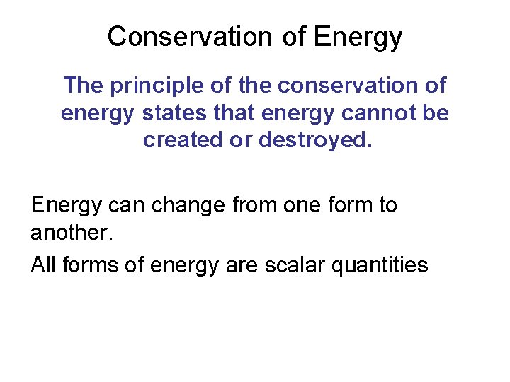 Conservation of Energy The principle of the conservation of energy states that energy cannot