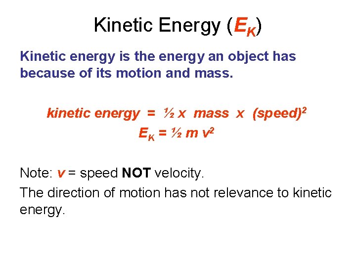 Kinetic Energy (EK) Kinetic energy is the energy an object has because of its