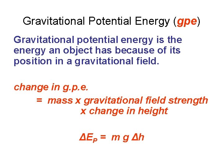 Gravitational Potential Energy (gpe) Gravitational potential energy is the energy an object has because