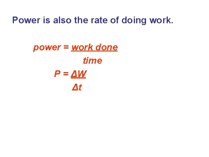 Power is also the rate of doing work. power = work done time P