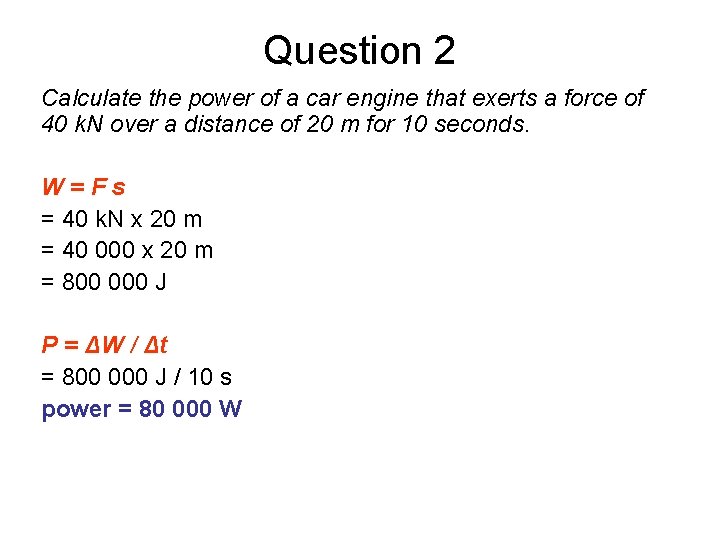 Question 2 Calculate the power of a car engine that exerts a force of