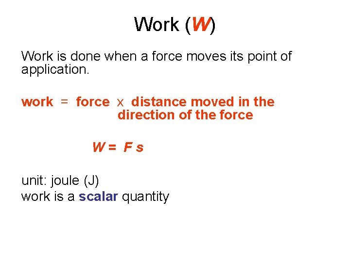 Work (W) Work is done when a force moves its point of application. work