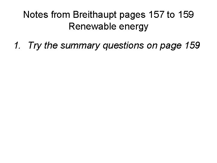 Notes from Breithaupt pages 157 to 159 Renewable energy 1. Try the summary questions
