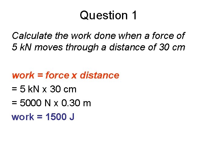 Question 1 Calculate the work done when a force of 5 k. N moves