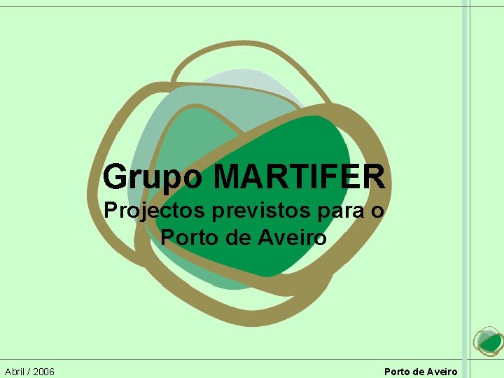 Grupo MARTIFER Projectos previstos para o Porto de Aveiro Abril / 2006 Porto de