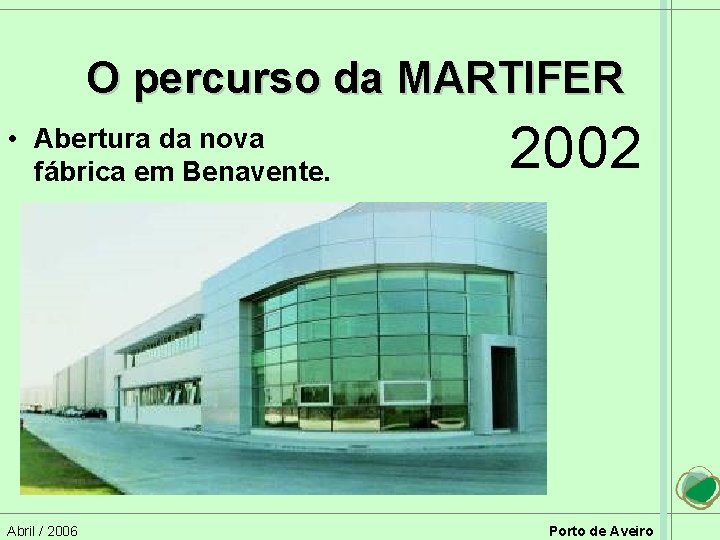 O percurso da MARTIFER • Abertura da nova fábrica em Benavente. Abril / 2006