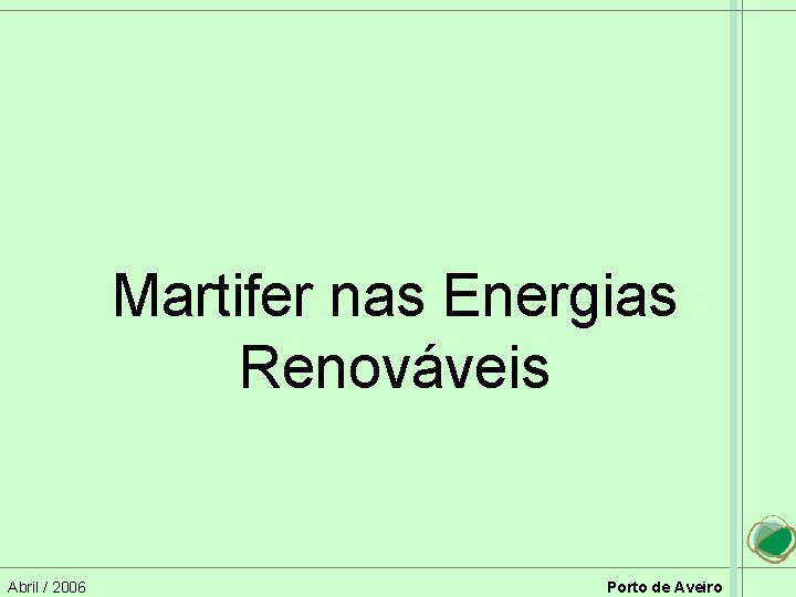 Martifer nas Energias Renováveis Abril / 2006 Porto de Aveiro 