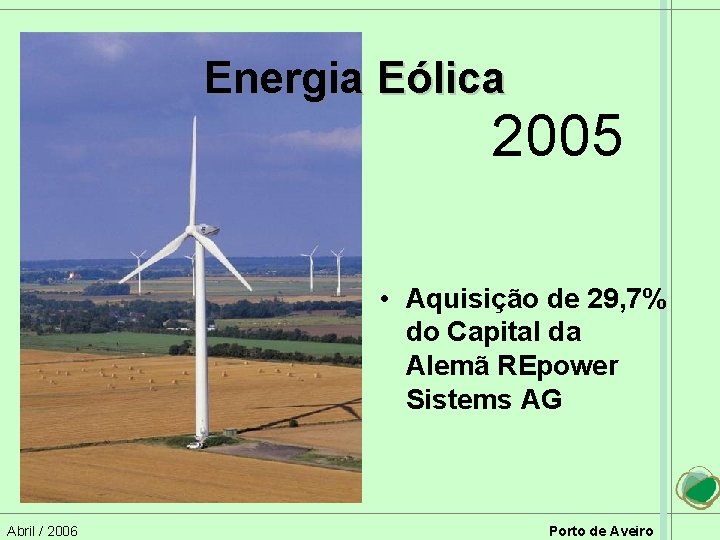 Energia Eólica 2005 • Aquisição de 29, 7% do Capital da Alemã REpower Sistems