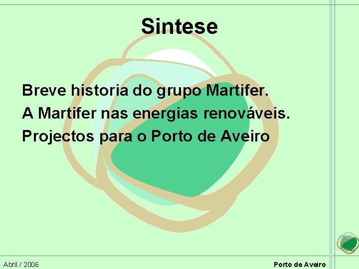 Sintese Breve historia do grupo Martifer. A Martifer nas energias renováveis. Projectos para o