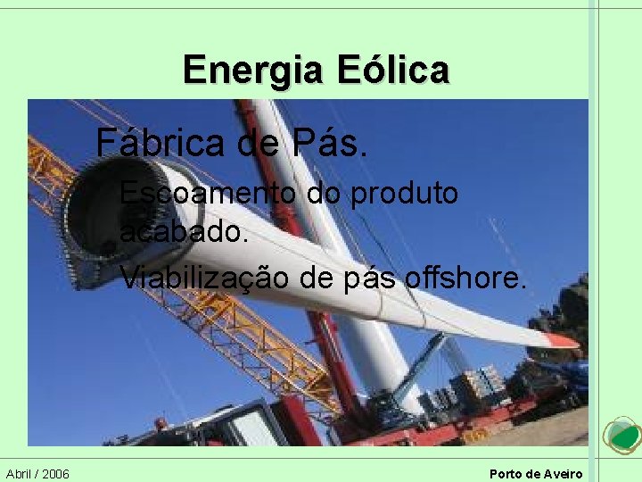 Energia Eólica Fábrica de Pás. Escoamento do produto acabado. Viabilização de pás offshore. Abril