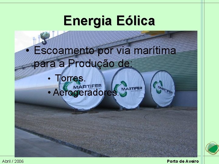 Energia Eólica • Escoamento por via marítima para a Produção de: • Torres. •