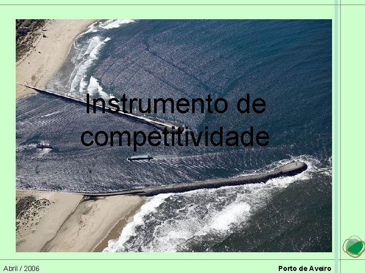 Instrumento de competitividade Abril / 2006 Porto de Aveiro 