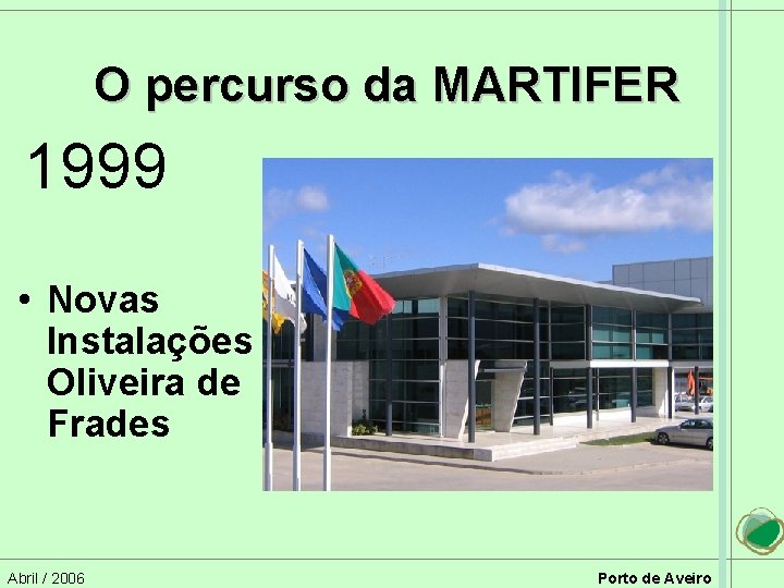 O percurso da MARTIFER 1999 • Novas Instalações em Oliveira de Frades Abril /