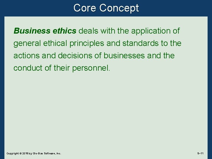 Core Concept Business ethics deals with the application of general ethical principles and standards