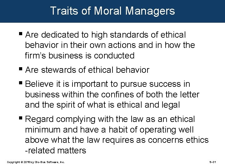 Traits of Moral Managers § Are dedicated to high standards of ethical behavior in
