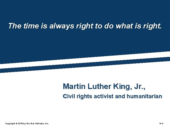 The time is always right to do what is right. Martin Luther King, Jr.