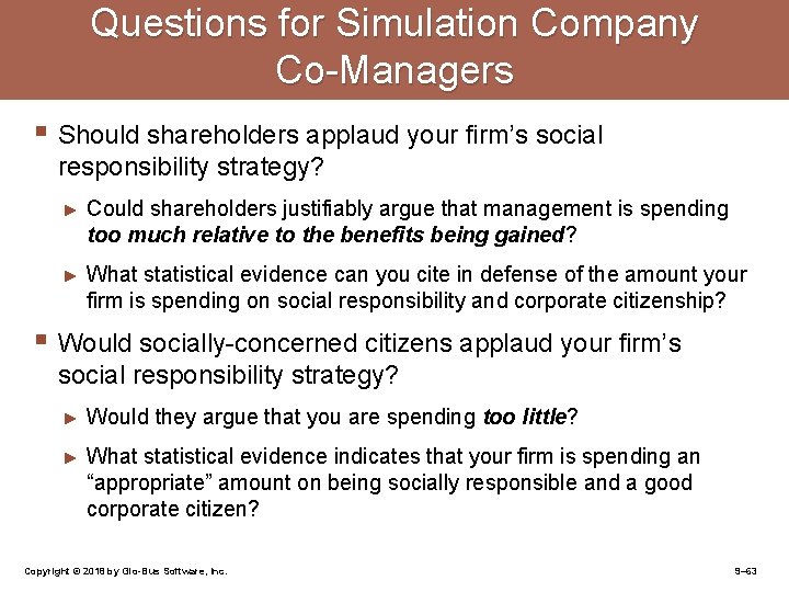 Questions for Simulation Company Co-Managers § Should shareholders applaud your firm’s social responsibility strategy?