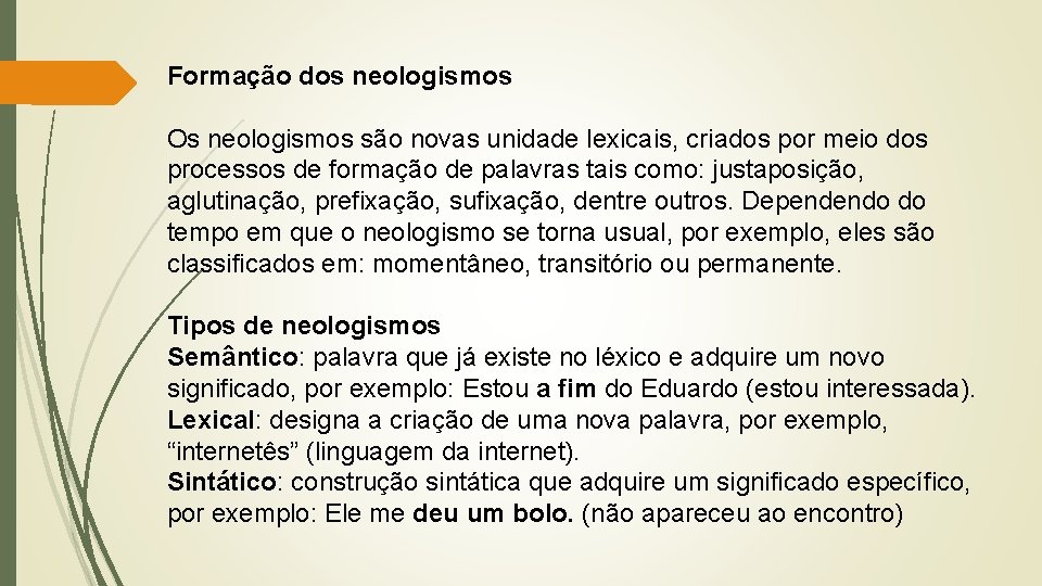 Formação dos neologismos Os neologismos são novas unidade lexicais, criados por meio dos processos