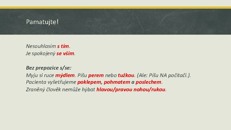Pamatujte! Nesouhlasím s tím. Je spokojený se vším. Bez prepozice s/se: Myju si ruce