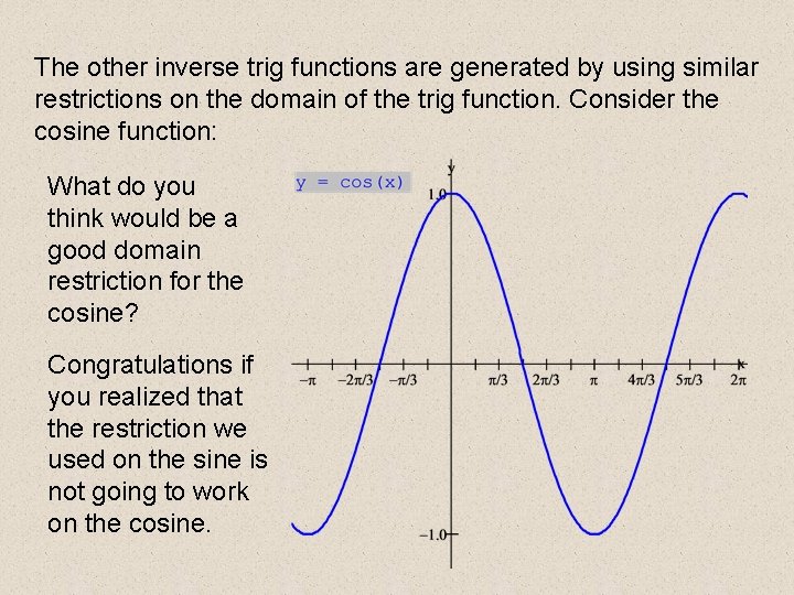 The other inverse trig functions are generated by using similar restrictions on the domain