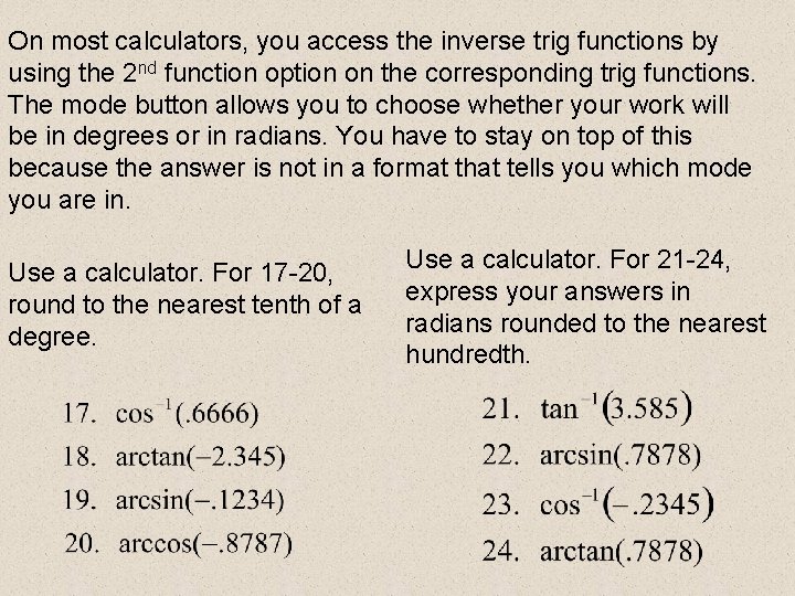 On most calculators, you access the inverse trig functions by using the 2 nd