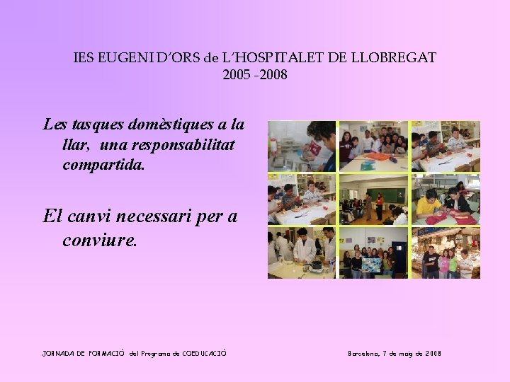 IES EUGENI D’ORS de L’HOSPITALET DE LLOBREGAT 2005 -2008 Les tasques domèstiques a la