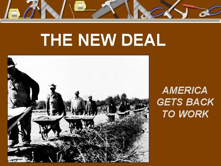 THE NEW DEAL AMERICA GETS BACK TO WORK 