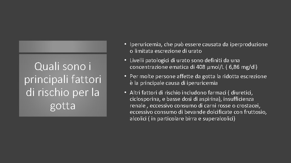  • Iperuricemia, che può essere causata da iperproduzione o limitata escrezione di urato