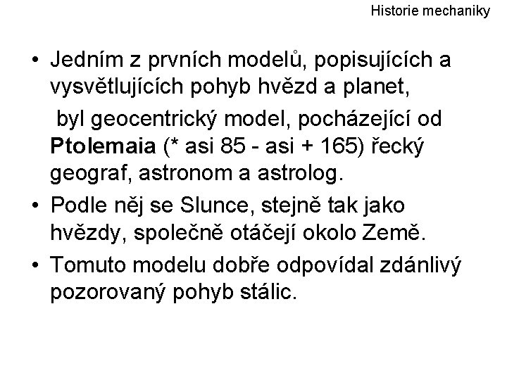 Historie mechaniky • Jedním z prvních modelů, popisujících a vysvětlujících pohyb hvězd a planet,