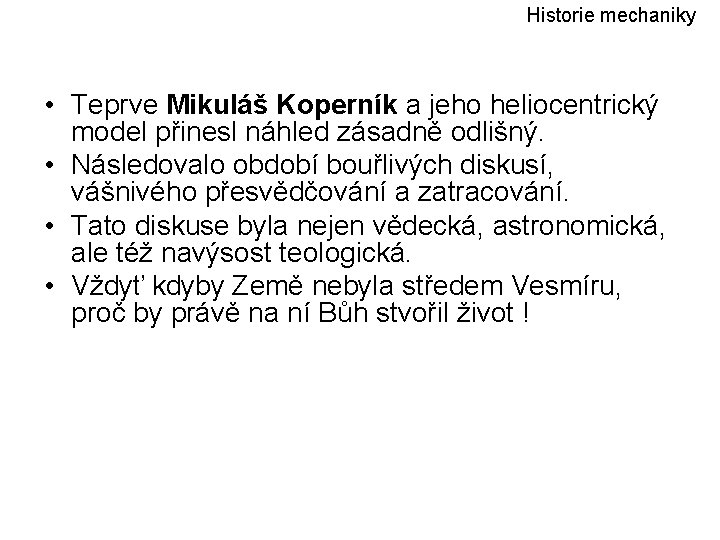 Historie mechaniky • Teprve Mikuláš Koperník a jeho heliocentrický model přinesl náhled zásadně odlišný.