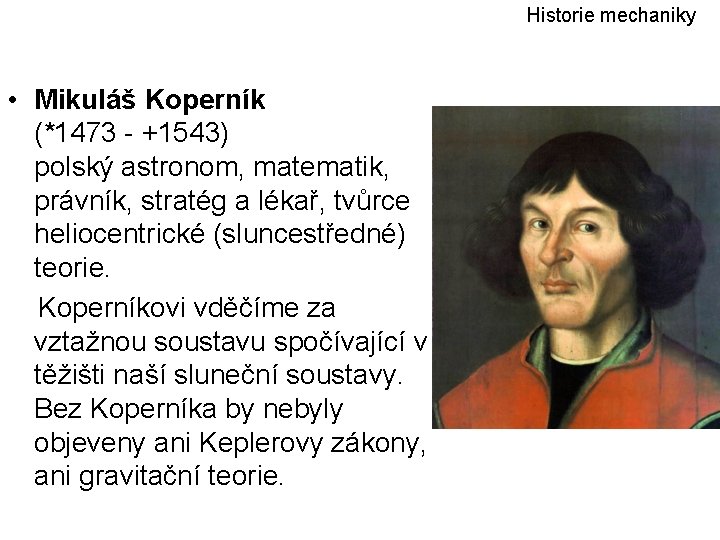 Historie mechaniky • Mikuláš Koperník (*1473 - +1543) polský astronom, matematik, právník, stratég a