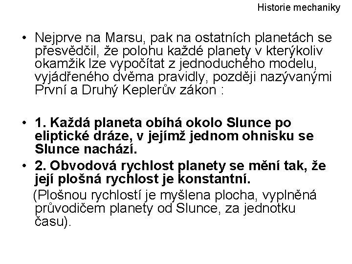 Historie mechaniky • Nejprve na Marsu, pak na ostatních planetách se přesvědčil, že polohu