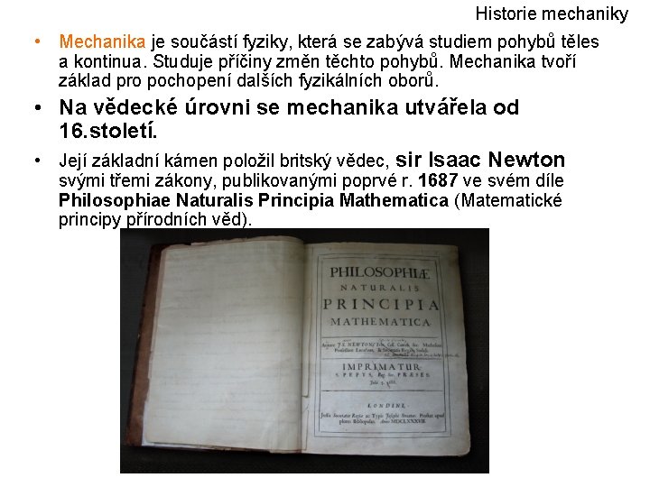 Historie mechaniky • Mechanika je součástí fyziky, která se zabývá studiem pohybů těles a